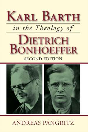 Karl Barth in the Theology of Dietrich Bonhoeffer de Andreas Pangritz