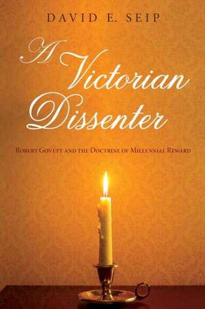 A Victorian Dissenter de David E. Seip