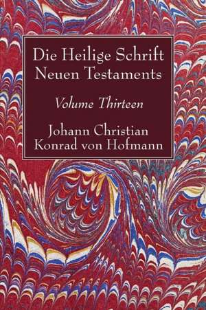 Hofmann, J: Heilige Schrift Neuen Testaments, Volume Thirtee