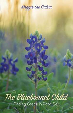 The Bluebonnet Child de Meggie Lee Calvin