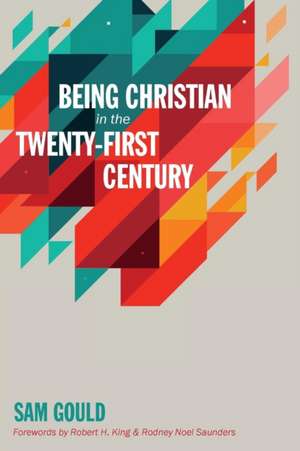 Being Christian in the Twenty-First Century de Sam Gould