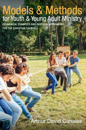 Models and Methods for Youth and Young Adult Ministry de Arthur David Canales