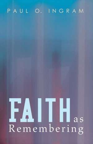 Faith as Remembering de Paul O. Ingram