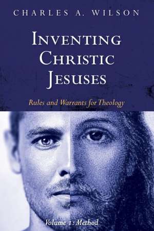 Inventing Christic Jesuses, Volume 1 de Charles A. Wilson