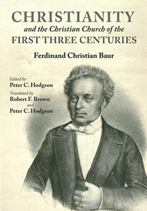 Christianity and the Christian Church of the First Three Centuries de Ferdinand Christian Baur