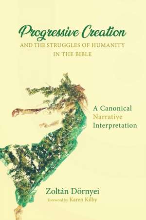 Progressive Creation and the Struggles of Humanity in the Bible de Zoltan Dornyei