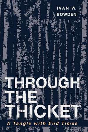 Through the Thicket de Bowden, Ivan W.