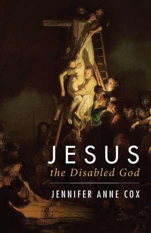 Jesus the Disabled God de Jennifer Anne Cox