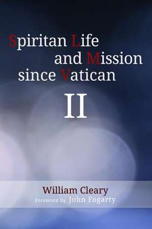 Spiritan Life and Mission Since Vatican II de William Cleary