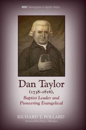 Dan Taylor (1738-1816), Baptist Leader and Pioneering Evangelical de Richard T. Pollard