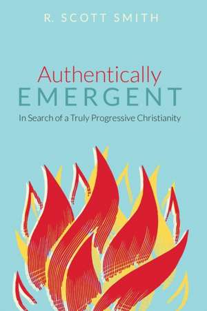 Authentically Emergent de R. Scott Smith