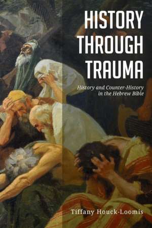 History through Trauma de Tiffany Houck-Loomis