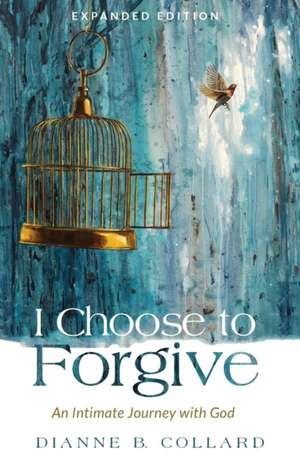 I Choose to Forgive de Dianne B. Collard