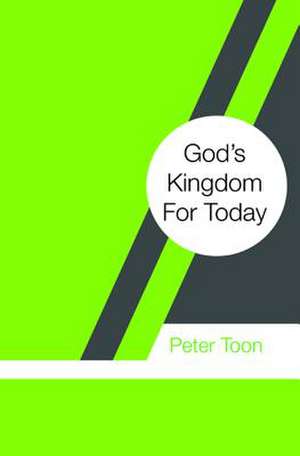 God's Kingdom for Today de Peter Toon