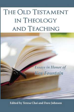 The Old Testament in Theology and Teaching de Teresa Chai