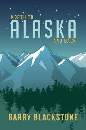 North to Alaska and Back de Barry Blackstone