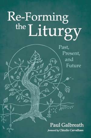 Re-Forming the Liturgy de Paul Galbreath