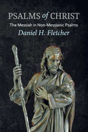 Psalms of Christ de Daniel H. Fletcher