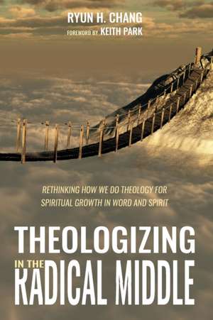 Theologizing in the Radical Middle de Ryun H. Chang