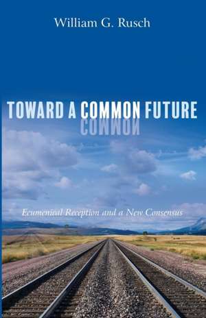 Toward a Common Future de William G. Rusch