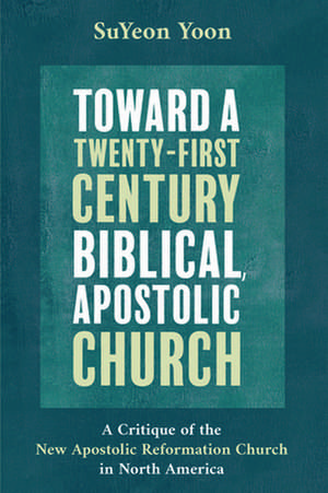 Toward a Twenty-First Century Biblical, Apostolic Church de Suyeon Yoon