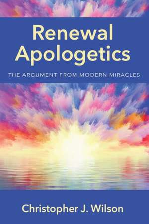 Renewal Apologetics de Christopher J. Wilson