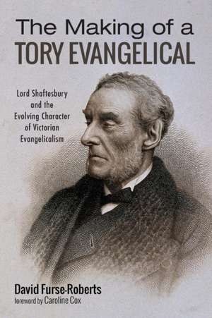 The Making of a Tory Evangelical de David Furse-Roberts