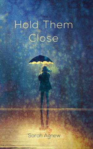 Hold Them Close de Sarah Agnew