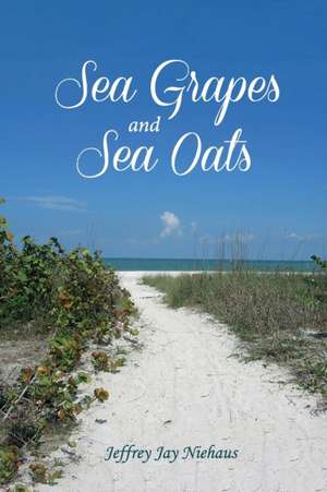 Sea Grapes and Sea Oats de Jeffrey Jay Niehaus