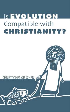 Is Evolution Compatible with Christianity? de Christopher Gieschen