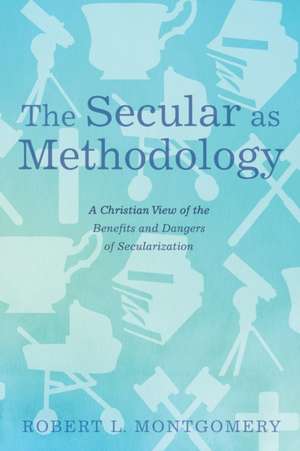 The Secular as Methodology de Robert L. Montgomery