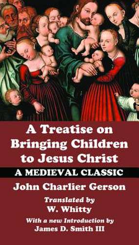 A Treatise on Bringing Children to Christ de John Charlier Gerson