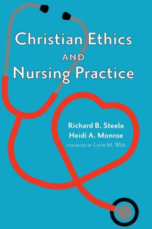 Christian Ethics and Nursing Practice de Richard B. Steele