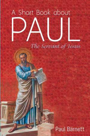 A Short Book about Paul de Paul W. Barnett