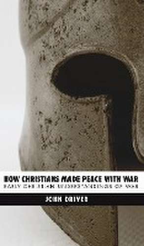 How Christians Made Peace with War de John Driver