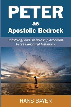 Peter as Apostolic Bedrock de Hans Bayer