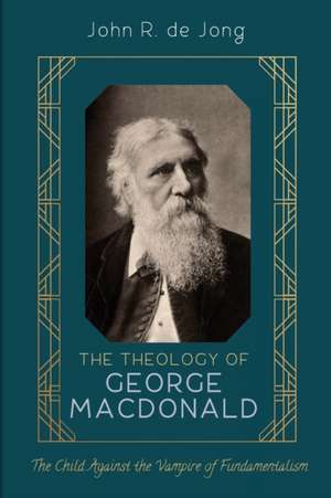 The Theology of George MacDonald de John R. de Jong