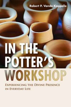 In the Potter's Workshop de Robert P. Vande Kappelle