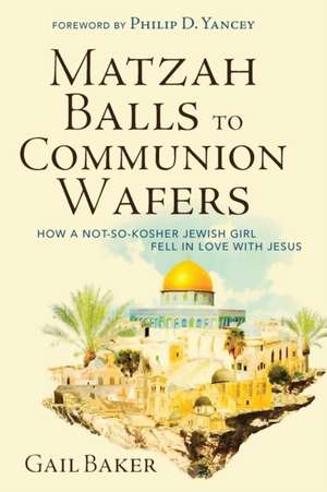 Matzah Balls to Communion Wafers de Gail Baker