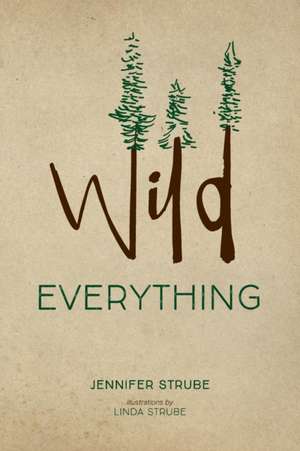 Wild Everything de Jennifer Strube