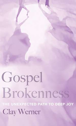 Gospel Brokenness de Clay Werner