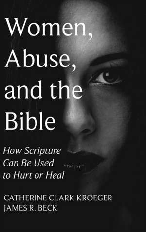 Women, Abuse, and the Bible de James R. Beck