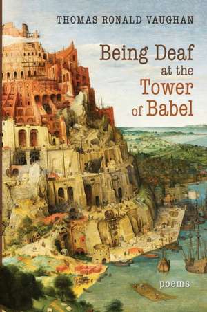 Being Deaf at the Tower of Babel de Thomas Ronald Vaughan