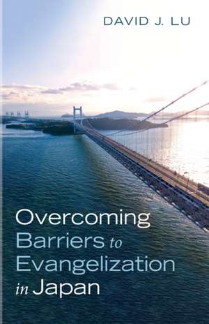 Overcoming Barriers to Evangelization in Japan de David J. Lu