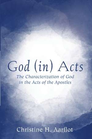 God (in) Acts de Christine H. Aarflot