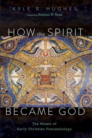 How the Spirit Became God de Kyle R. Hughes