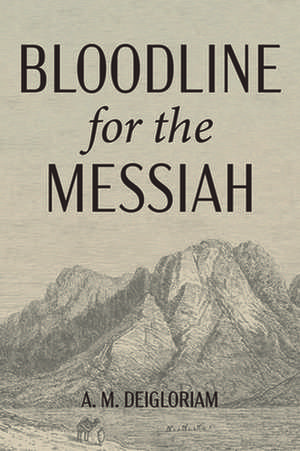 Bloodline for the Messiah de A. M. Deigloriam