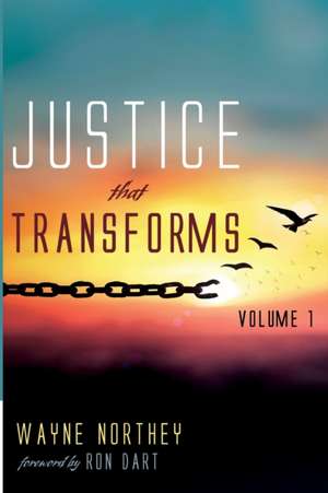 Justice That Transforms, Volume One de Wayne Northey