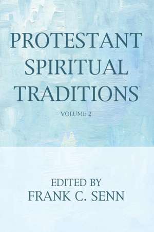 Protestant Spiritual Traditions, Volume Two de Frank C. Senn