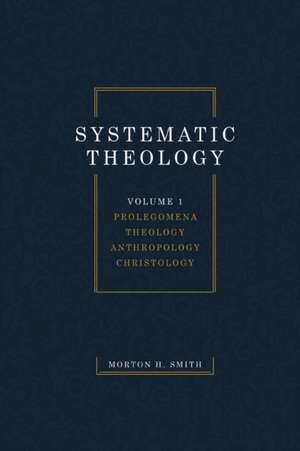 Systematic Theology, Volume One de Morton H. Smith